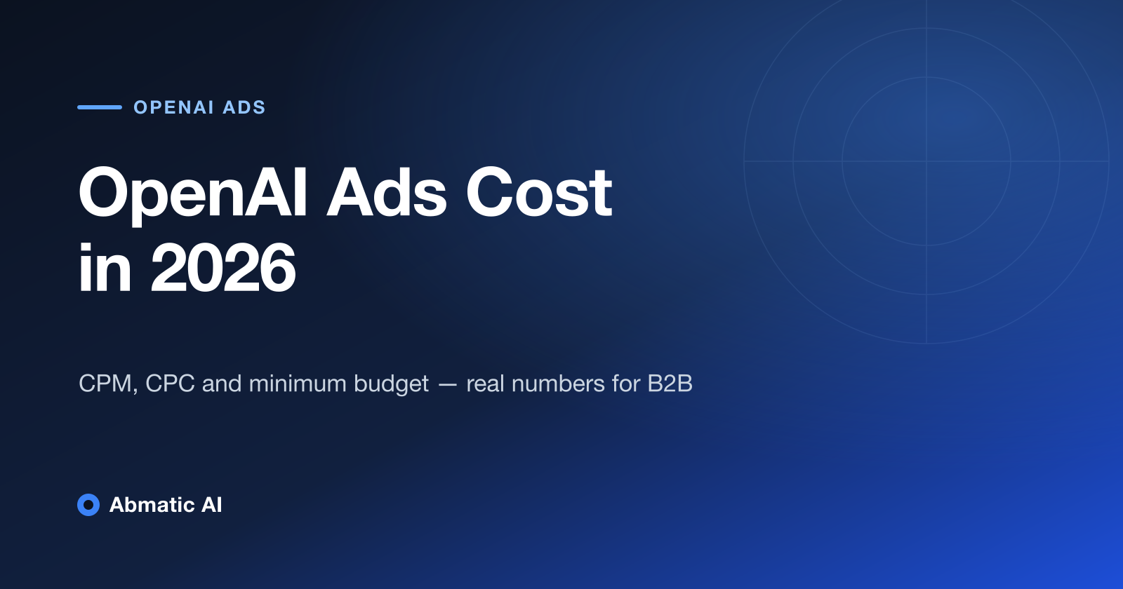 OpenAI Ads cost in 2026 — CPM, CPC, and minimum budget for B2B — Abmatic AI blog cover